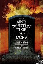 Ain't Whistlin' Dixie No More