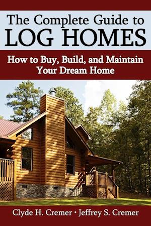 The Complete Guide to Log Homes