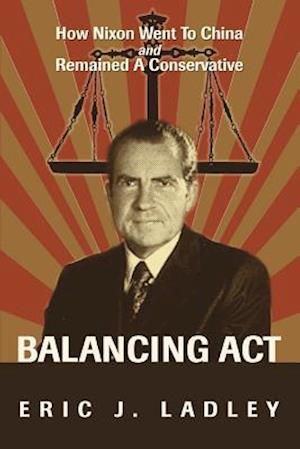 Balancing Act:How Nixon Went To China And Remained A Conservative