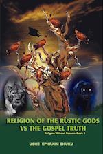 Religion of the Rustic Gods vs. the Gospel Truth