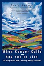 When Cancer Calls . Say Yes to Life