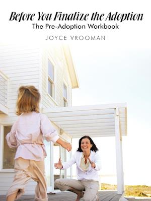 Before You Finalize the Adoption - The Pre-Adoption Workbook