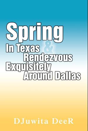 Spring In Texas & Rendezvous Exquisitely Around Dallas