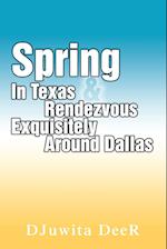 Spring In Texas & Rendezvous Exquisitely Around Dallas