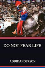 Do Not Fear Life