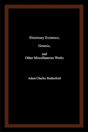 Illusionary Existence, Genesis, and Other Miscellaneous Works