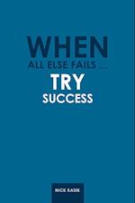 When All Else Fails ... Try Success