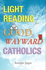 Light Reading for Good & Wayward Catholics