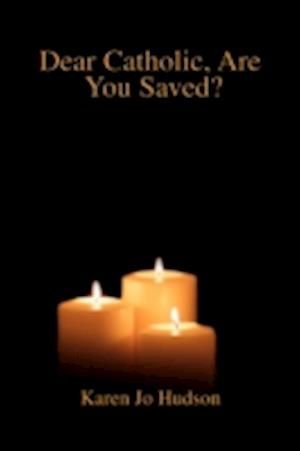 Dear Catholic, Are You Saved?