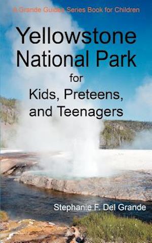 Yellowstone National Park for Kids, Preteens, and Teenagers