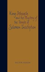 King Jehoash and the Mystery of the Temple of Solomon Inscription