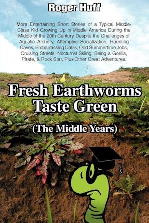 Fresh Earthworms Taste Green (the Middle Years)