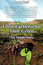 Fresh Earthworms Taste Green (the Middle Years)