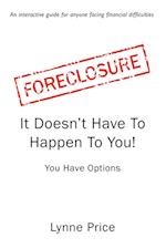 FORECLOSURE: It Doesn't Have To Happen To You 