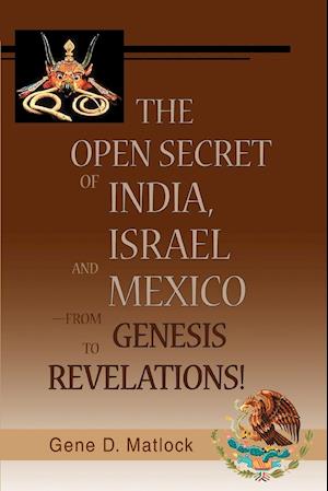 The Open Secret of India, Israel and Mexico-from Genesis to Revelations!