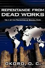 Repentance from Dead Works: Vol I. of the Foundation of Biblical Faith 