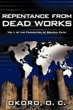 Repentance from Dead Works: Vol I. of the Foundation of Biblical Faith 