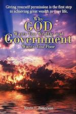 Why God Wants You Wealthy and Government Wants You Poor