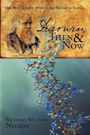 Darwin, Then and Now: The Most Amazing Story in the History of Science