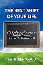 The BEST Shift of Your Life: The Restaurant Manager's Guide to Success outside the Restaurant! 