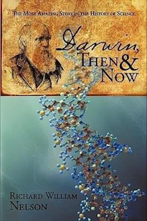 Darwin, Then and Now: The Most Amazing Story in the History of Science