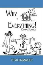 Why is Everything!: Doing Science 