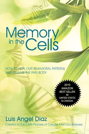 MEMORY IN THE CELLS: how to change behavioral patterns and release the pain body