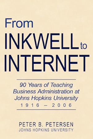 From Inkwell to Internet: 90 Years of Teaching Business Administration at Johns Hopkins University (1916-2006)