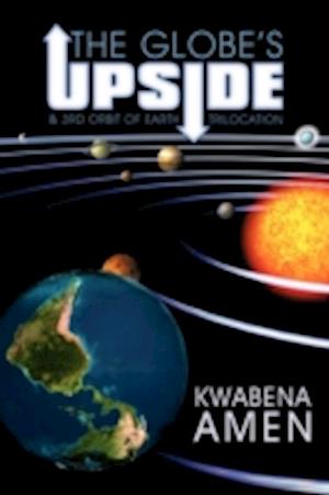 The Globe's Upside: & 3rd Orbit of Earth - Trilocation