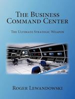 The Business Command Center: The Ultimate Strategic Weapon 