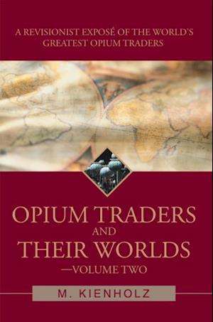 Opium Traders and Their Worlds-Volume Two