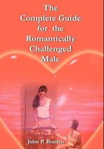 The Complete Guide for the Romantically Challenged Male