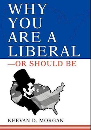 Why You Are a Liberal--Or Should Be