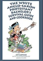 The White Anglo-Saxon Protestant Bachelor's Survival Guide and Cookbook