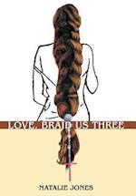 Love, Braid Us Three