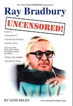 Ray Bradbury Uncensored!  The Unauthorized Biography