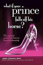What If Your Prince Falls Off His Horse?: The Married Woman's Primer on Financial Planning 
