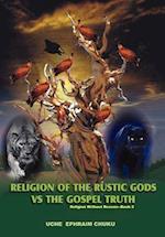 Religion of the Rustic Gods vs. the Gospel Truth