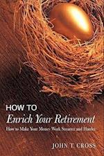 How to Enrich Your Retirement: How to Make Your Money Work Smarter and Harder 
