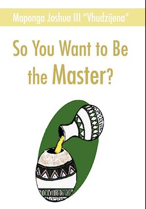 So You Want to Be the Master?