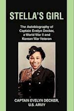 Stella's Girl: The Autobiography of Captain Evelyn Decker, a World War II and Korean War Veteran 