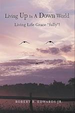 Living Up In A Down World: Living Life Grace "fully"! 