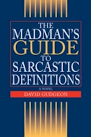 The Madman's Guide to Sarcastic Definitions