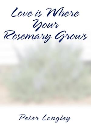 Love Is Where Your Rosemary Grows