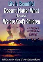 Life Is Beautiful Doesn't Matter What Because We Are God's Children