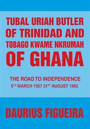 Tubal Uriah Butler of Trinidad and Tobago Kwame Nkrumah of Ghana