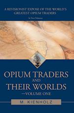 Opium Traders and Their Worlds-Volume One