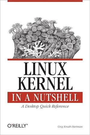 Linux Kernel in a Nutshell: A Desktop Quick Reference