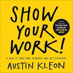 Show Your Work! 10 Ways to Show Your Creativity and Get Discovered