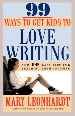 99 Ways to Get Kids to Love Writing